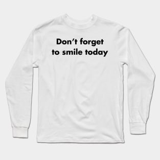 Don't forget to smile today Long Sleeve T-Shirt